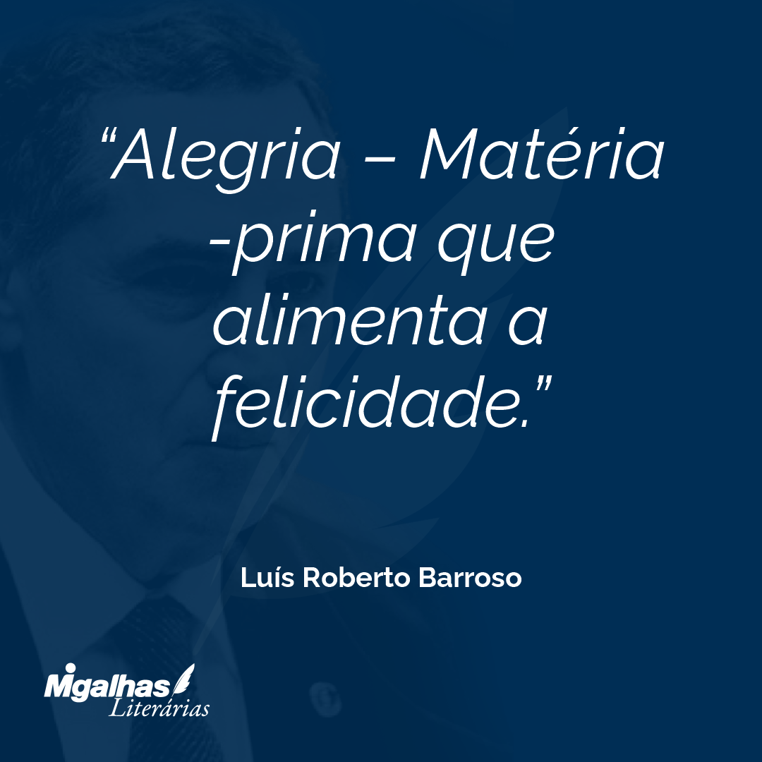 Alegria - Matéria-prima que alimenta a felicidade.