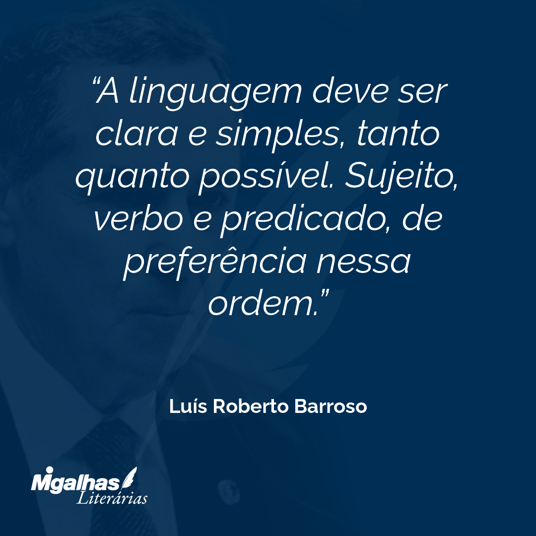 Luís Roberto Barroso A linguagem deve ser clara e simples, tanto
