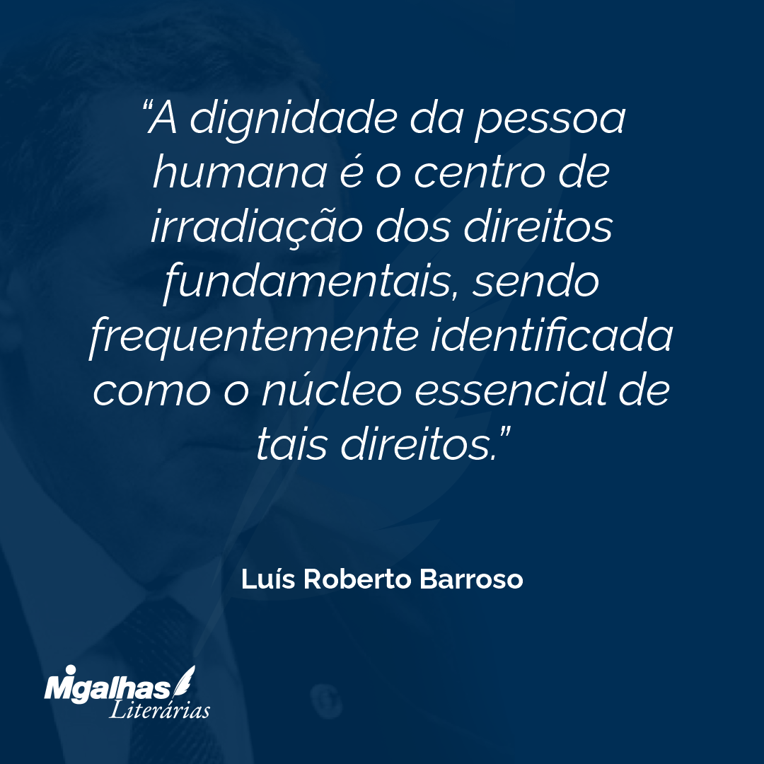 A dignidade da pessoa humana é o centro de irradiação dos direitos fundamentais, sendo frequentemente identificada como o núcleo essencial de tais direitos.