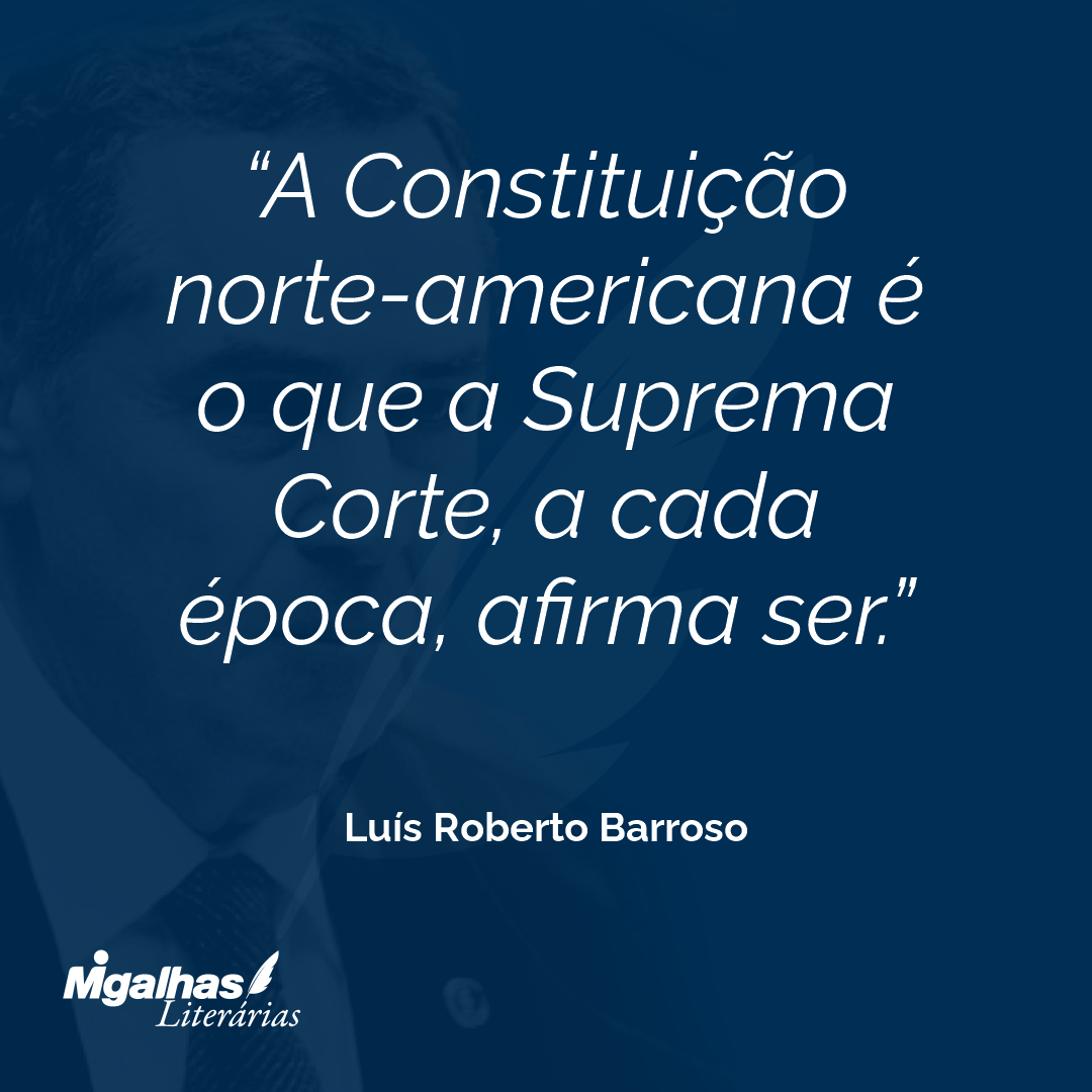 A Constituição norte-americana é o que a Suprema Corte, a cada época, afirma ser.