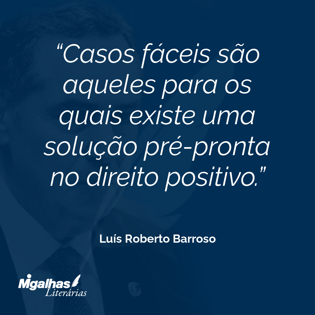 Casos fáceis são aqueles para os quais existe uma solução pré-pronta no direito positivo.