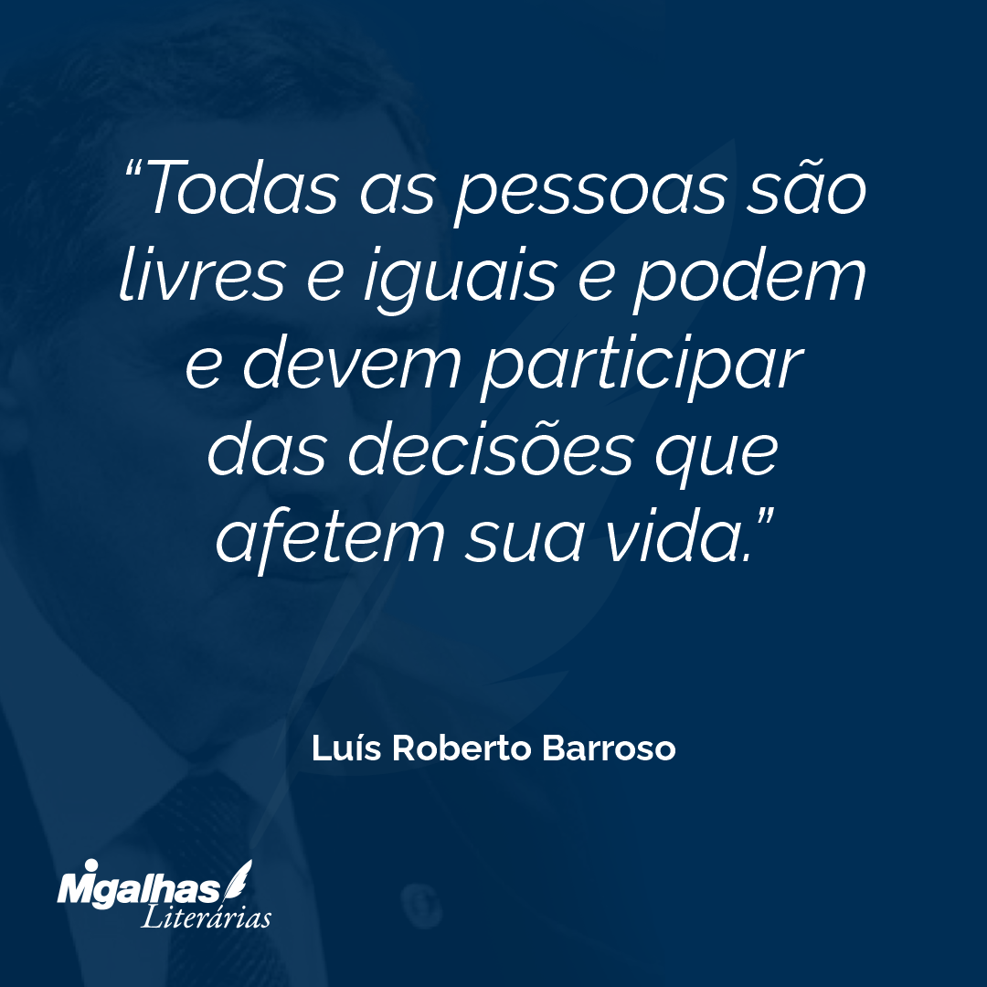 Todas as pessoas são livres e iguais e podem e devem participar das decisões que afetem sua vida.