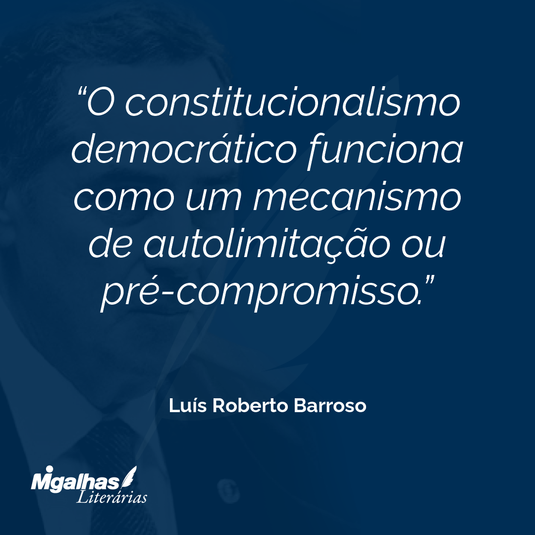 O constitucionalismo democrático funciona como um mecanismo de autolimitação ou pré-compromisso.