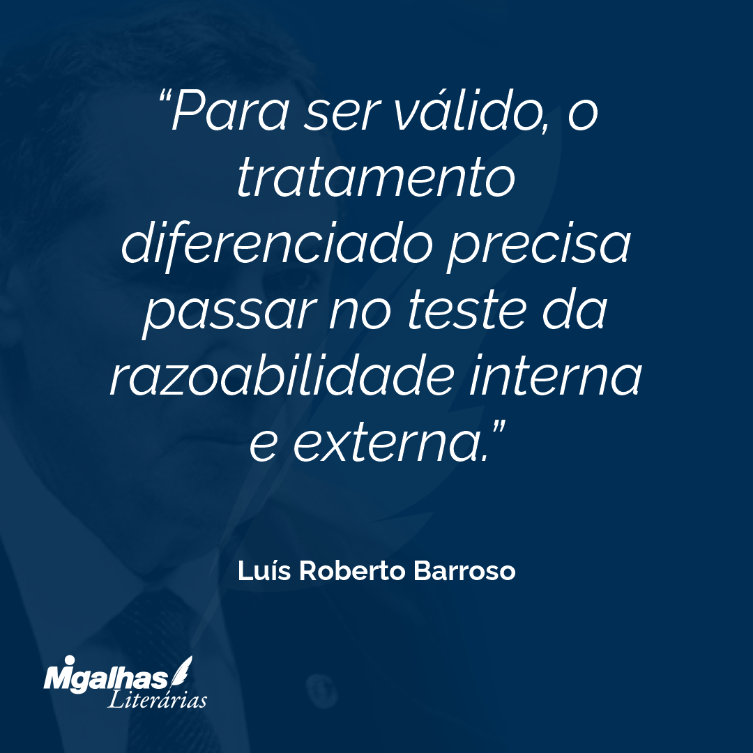 Para ser válido, o tratamento diferenciado precisa passar no teste da razoabilidade interna e externa.
