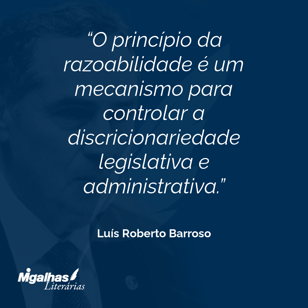 O princípio da razoabilidade é um mecanismo para controlar a discricionariedade legislativa e administrativa.