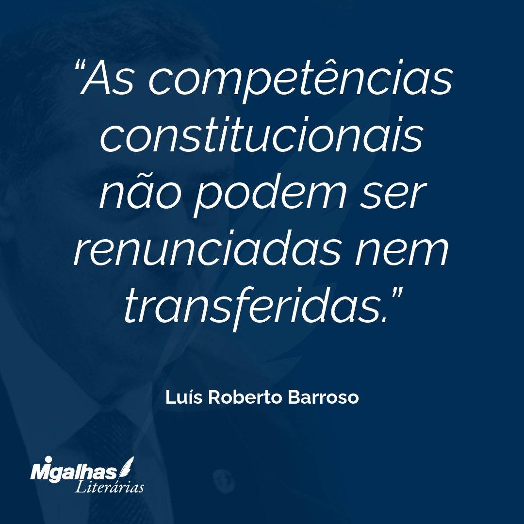 As competências constitucionais não podem ser renunciadas nem transferidas.