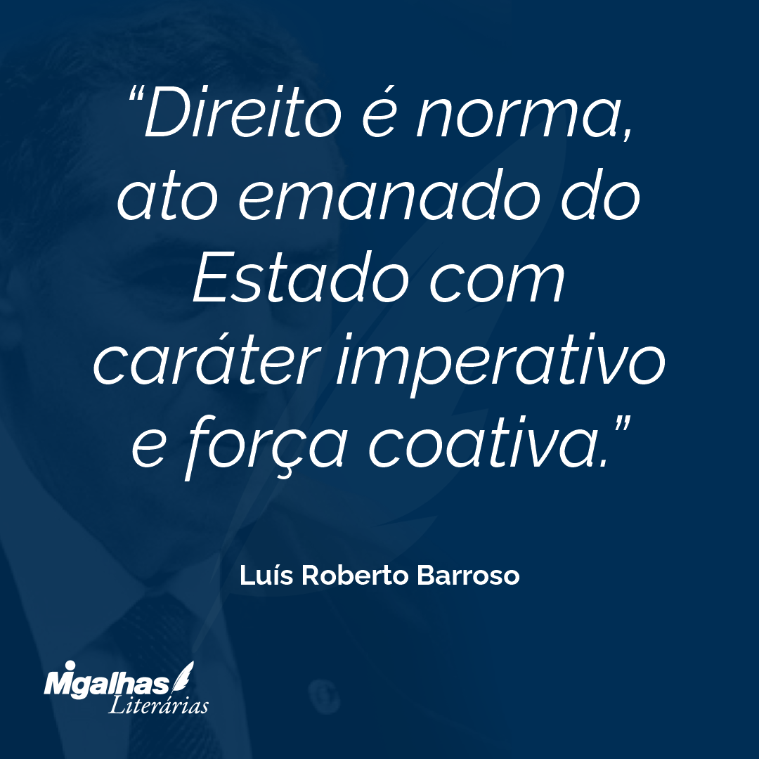 Direito é norma, ato emanado do Estado com caráter imperativo e força coativa.