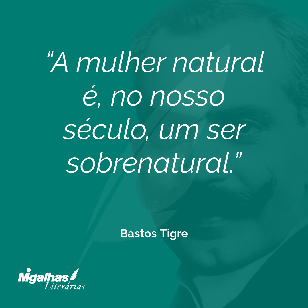 A mulher natural é, no nosso século, um ser sobrenatural.