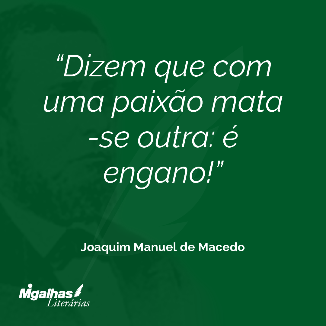 Dizem que com uma paixão mata-se outra: é engano!