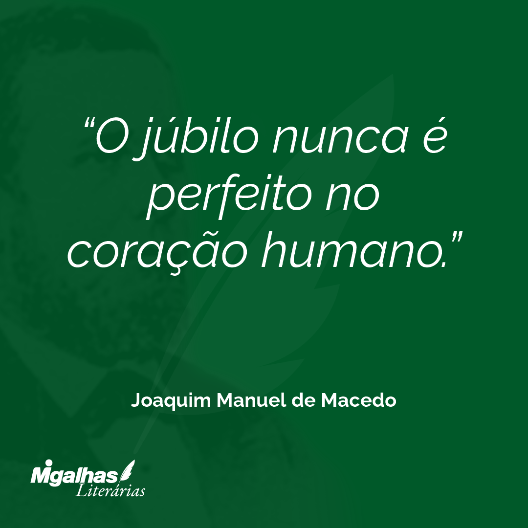 O júbilo nunca é perfeito no coração humano.