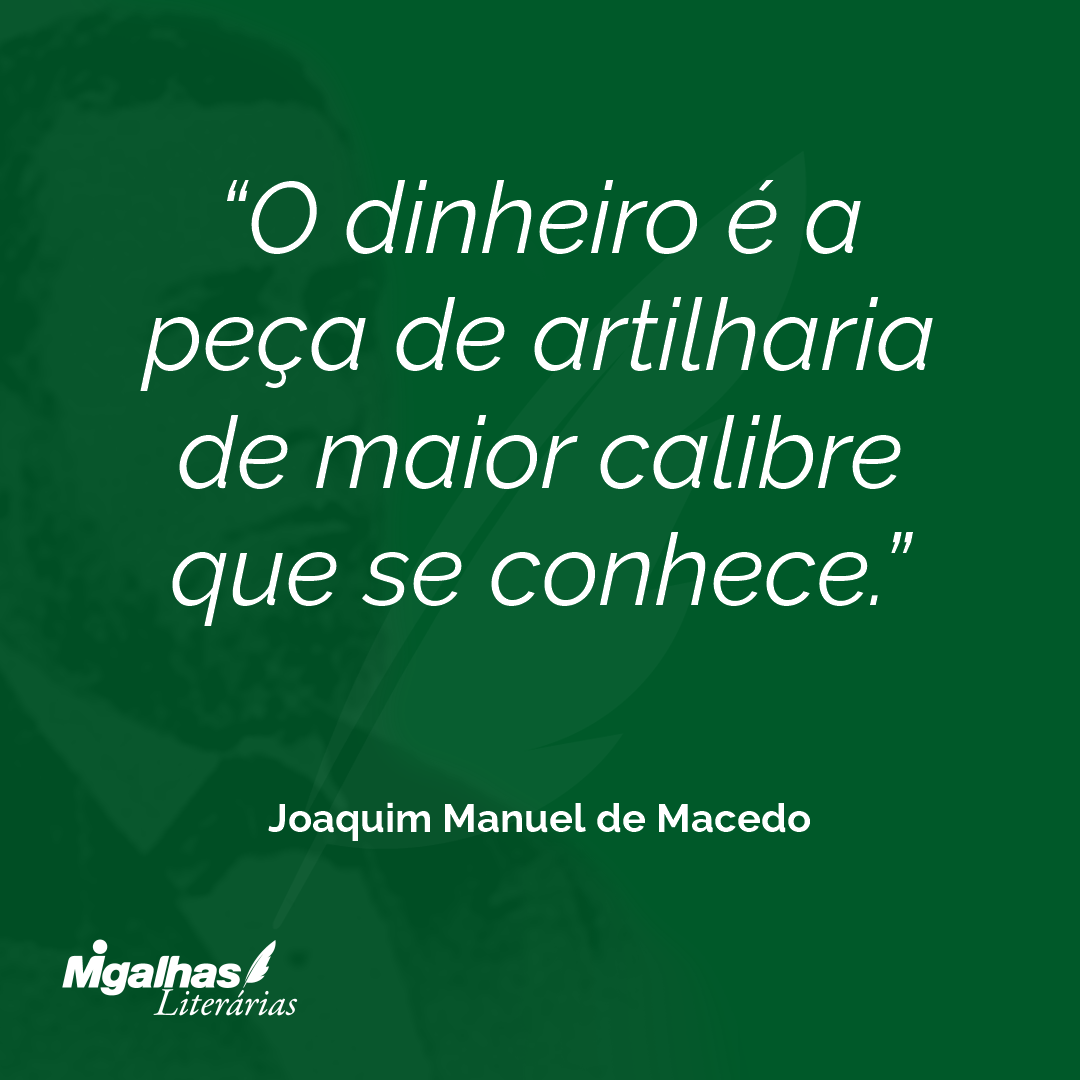 O dinheiro é a peça de artilharia de maior calibre que se conhece.