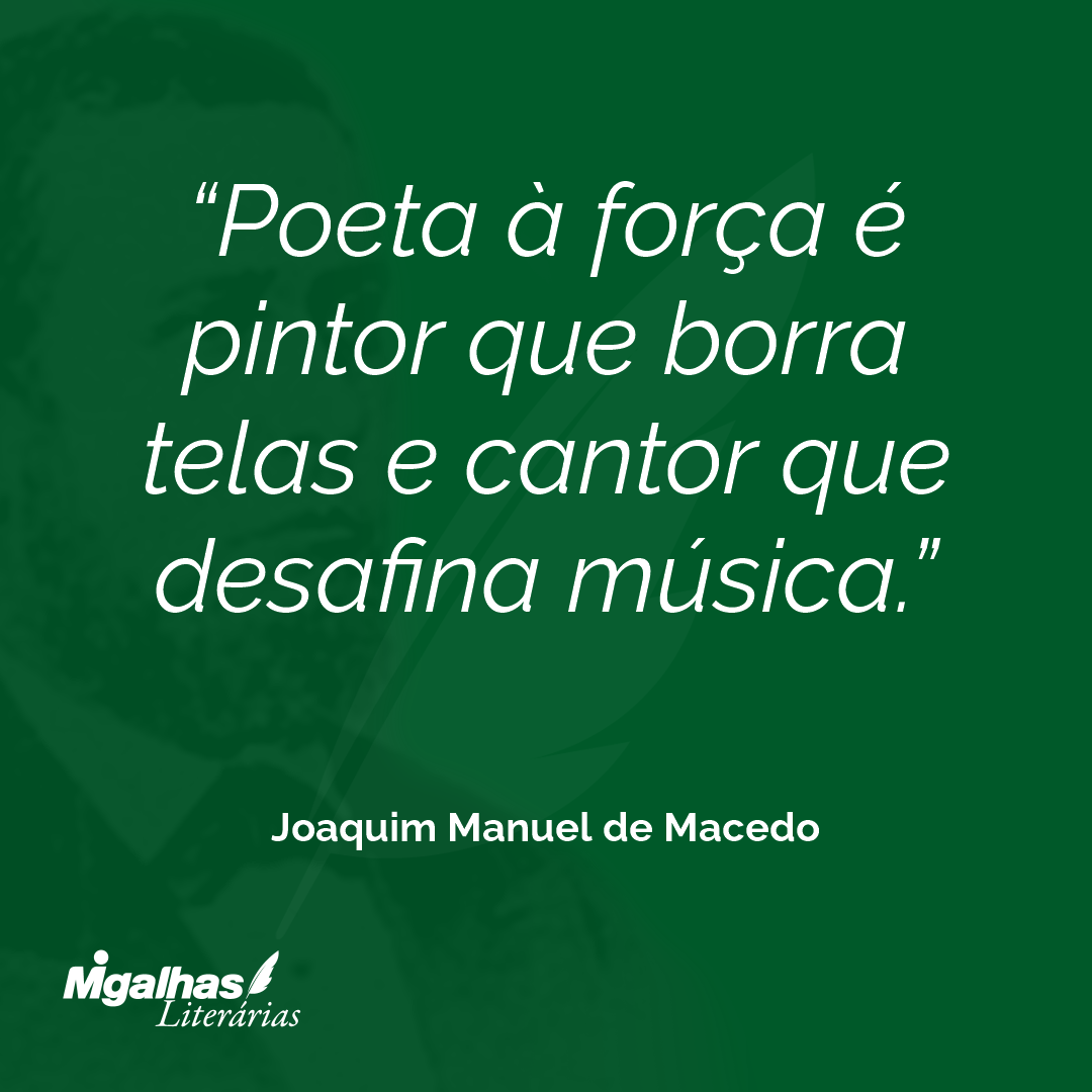 Poeta à força é pintor que borra telas e cantor que desafina música.