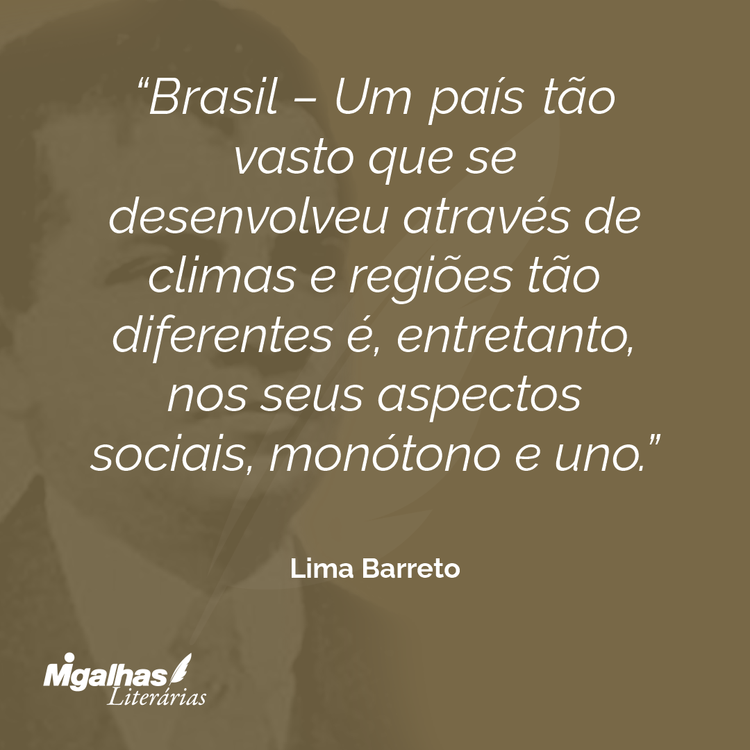 Brasil - Um país tão vasto que se desenvolveu através de climas e regiões tão diferentes é, entretanto, nos seus aspectos sociais, monótono e uno.