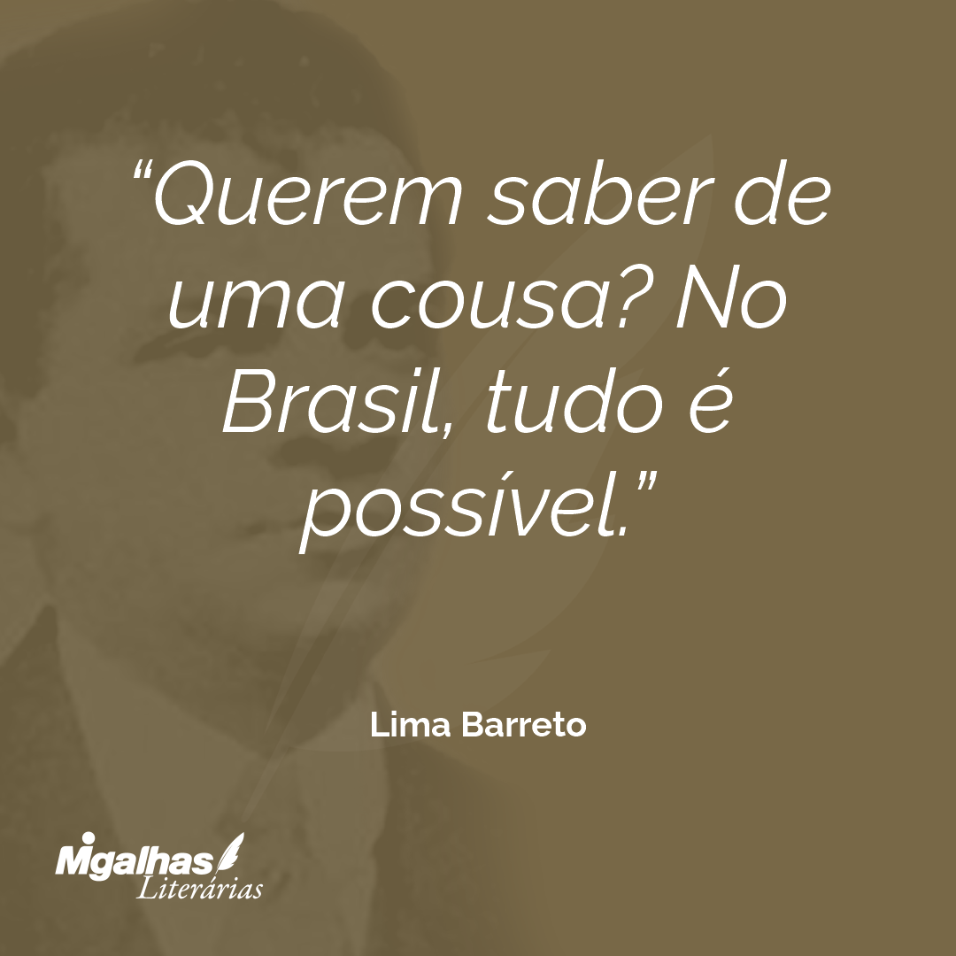 Querem saber de uma cousa? No Brasil, tudo é possível. 
