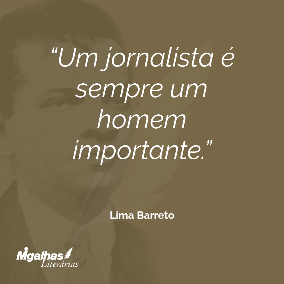 Um jornalista é sempre um homem importante.