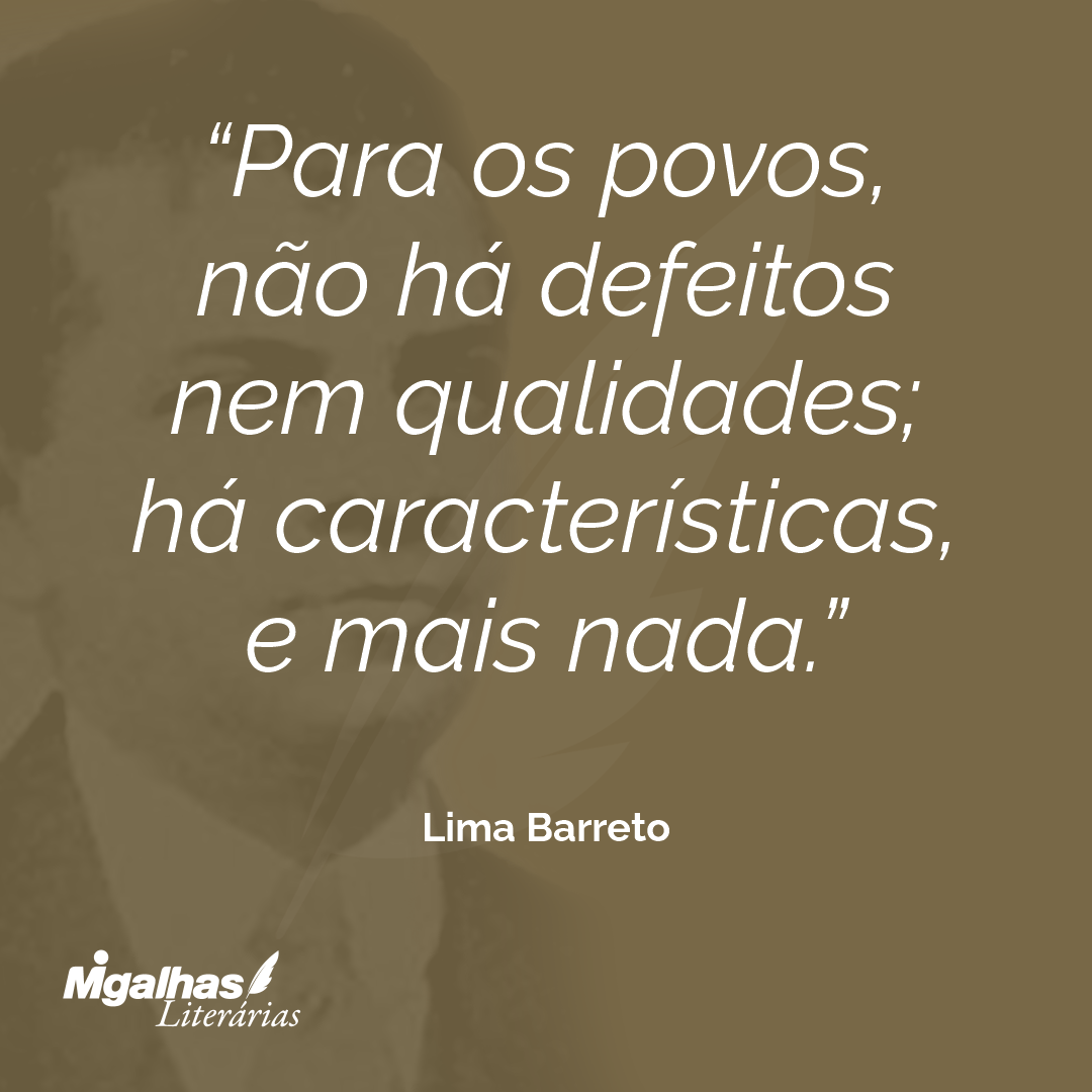 Para os povos, não há defeitos nem qualidades; há características, e mais nada.
