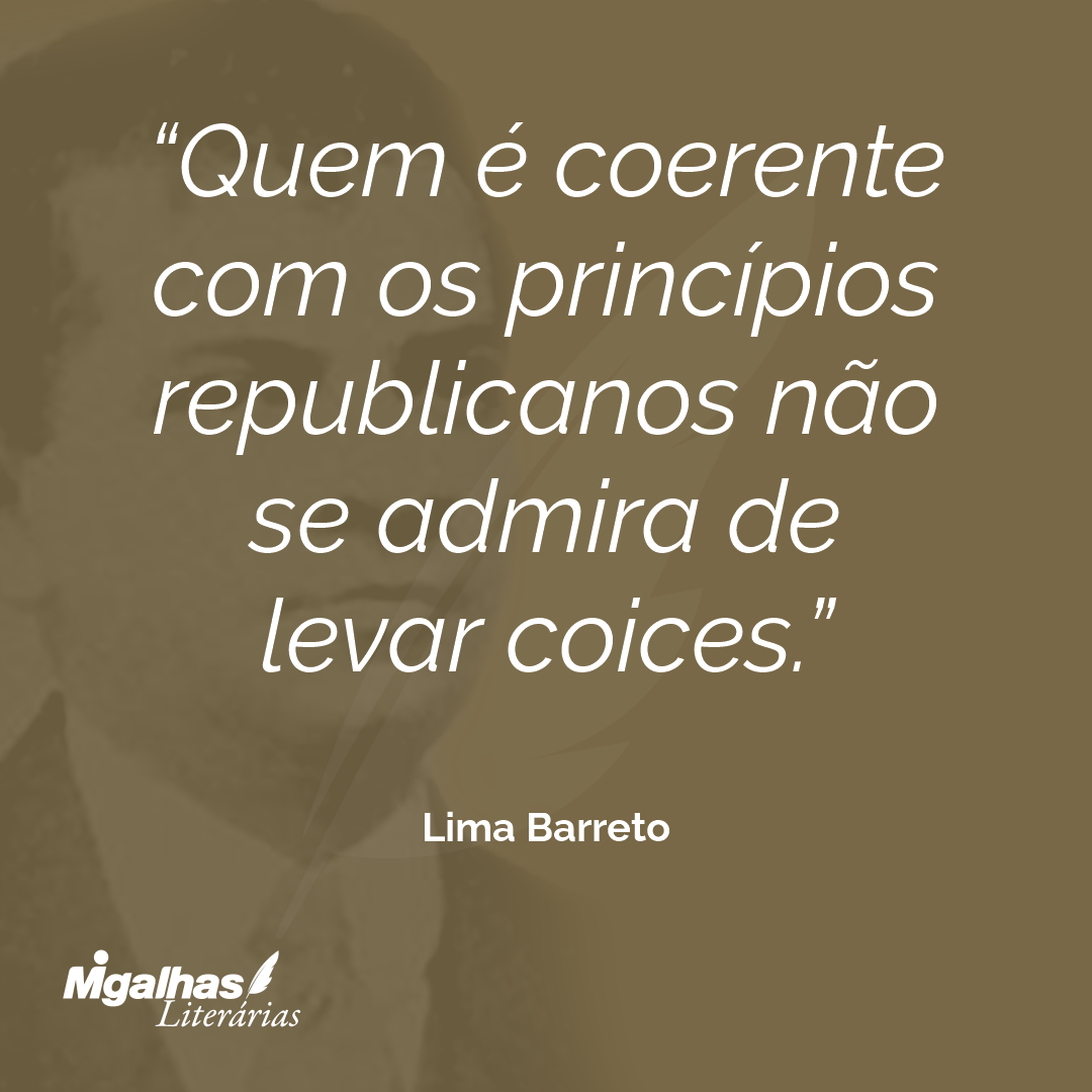 Quem é coerente com os princípios republicanos não se admira de levar coices.