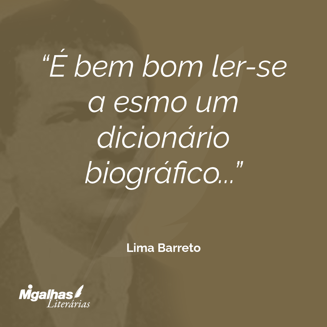 É bem bom ler-se a esmo um dicionário biográfico...