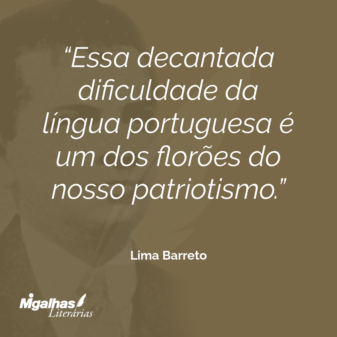 Essa decantada dificuldade da língua portuguesa é um dos florões do nosso patriotismo.