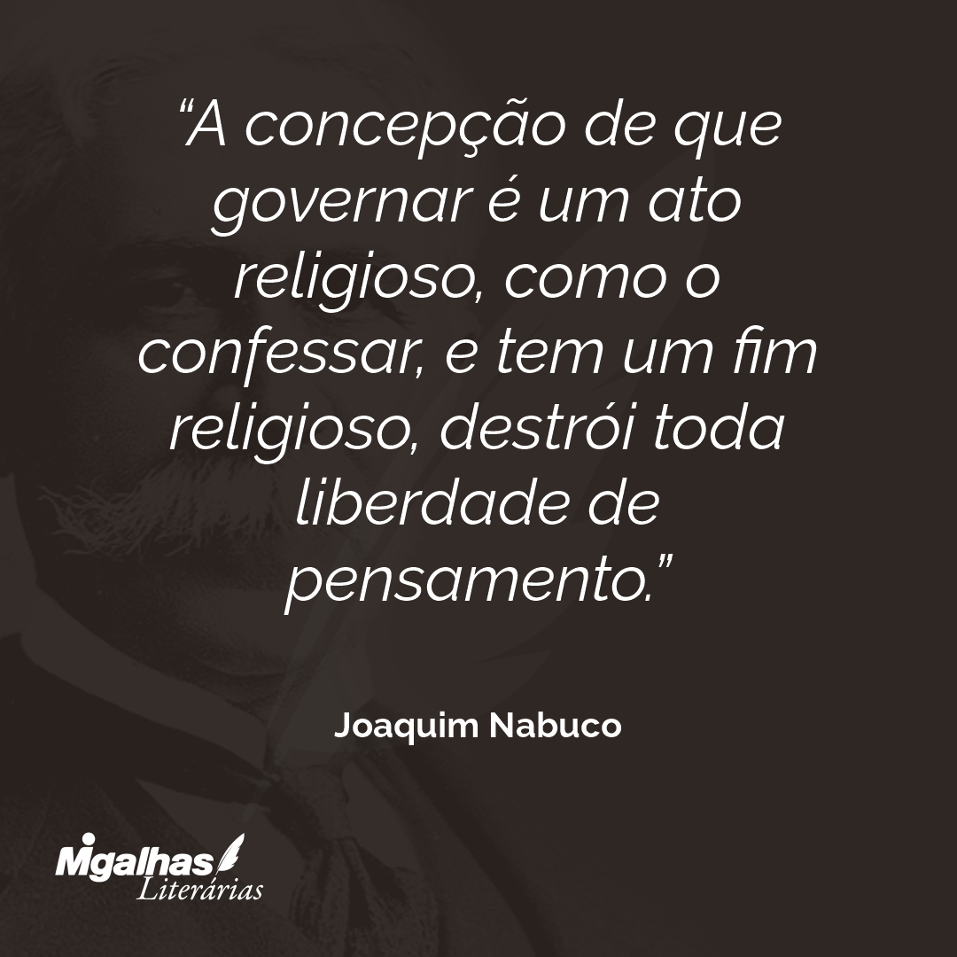 A concepção de que governar é um ato religioso, como o confessar, e tem um fim religioso, destrói toda liberdade de pensamento.