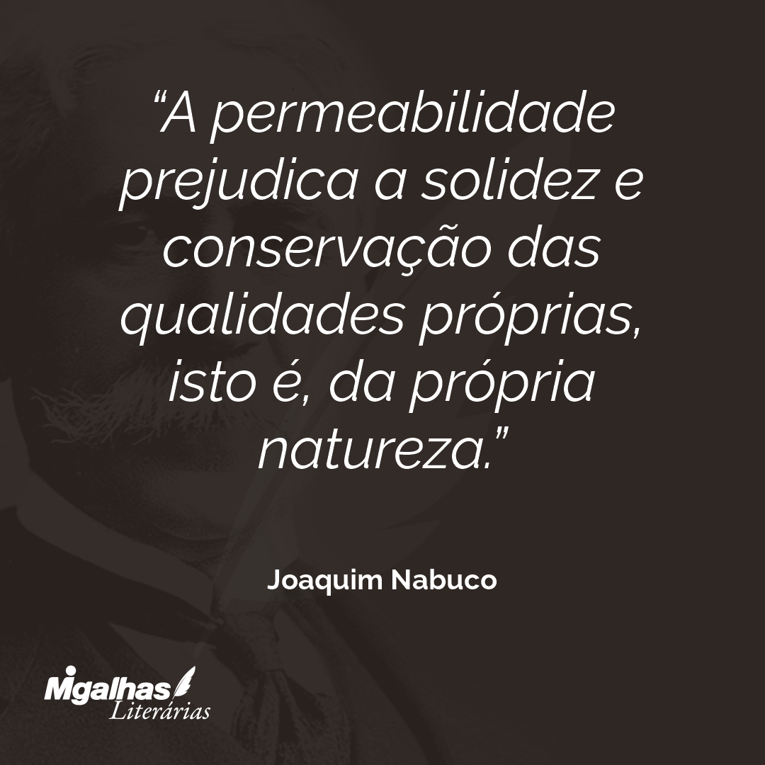 A permeabilidade prejudica a solidez e conservação das qualidades próprias, isto é, da própria natureza.