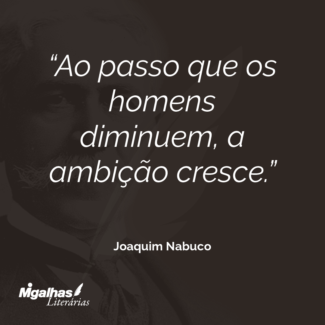 Ao passo que os homens diminuem, a ambição cresce.