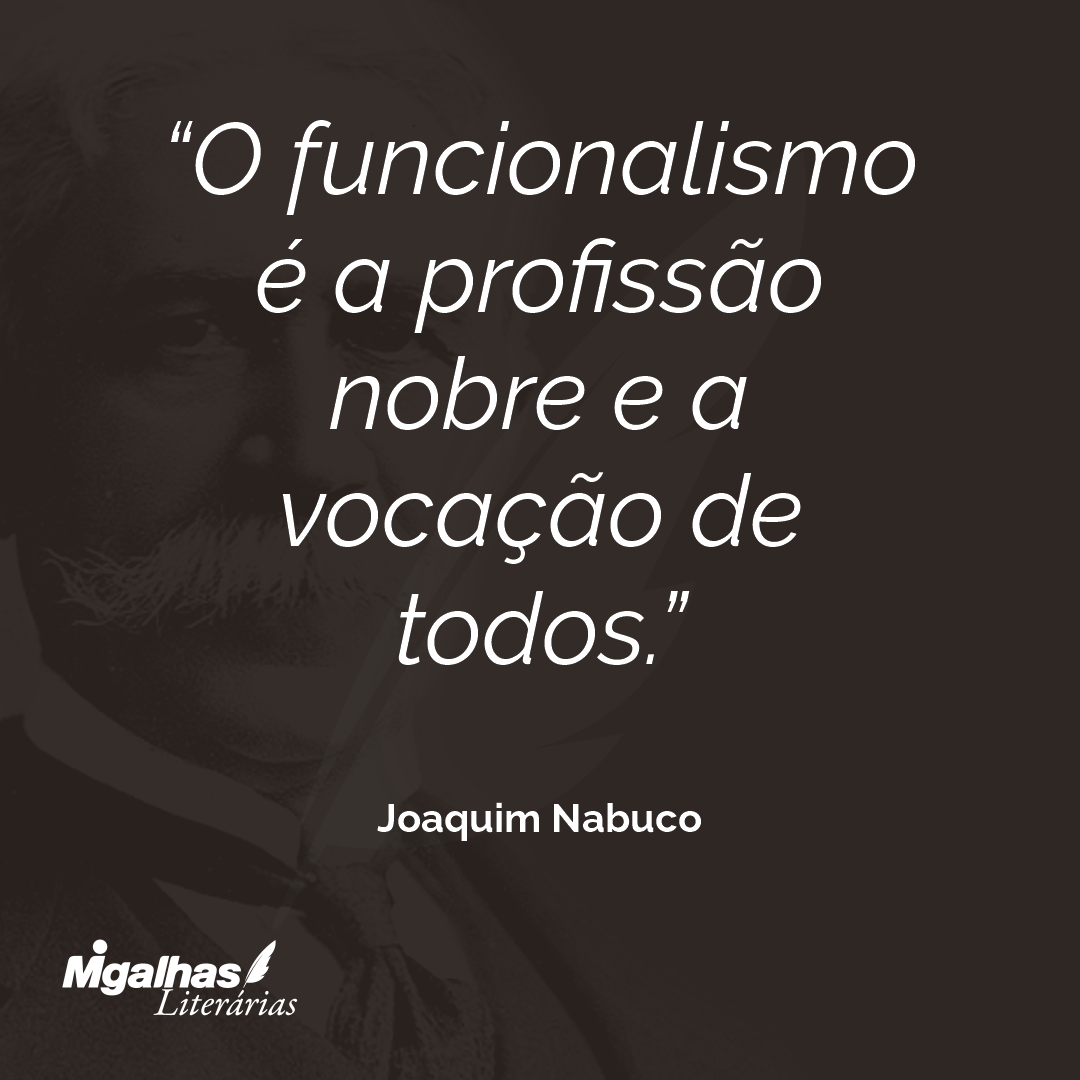 O funcionalismo é a profissão nobre e a vocação de todos.