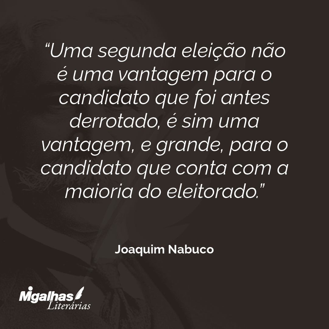Uma segunda eleição não é uma vantagem para o candidato que foi antes derrotado, é sim uma vantagem, e grande, para o candidato que conta com a maioria do eleitorado.