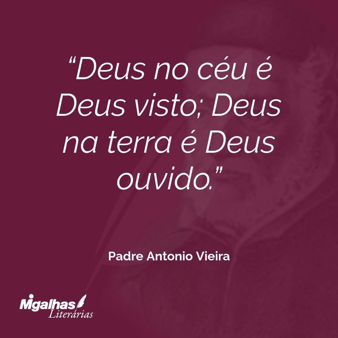 Deus no céu é Deus visto; Deus na terra é Deus ouvido. 