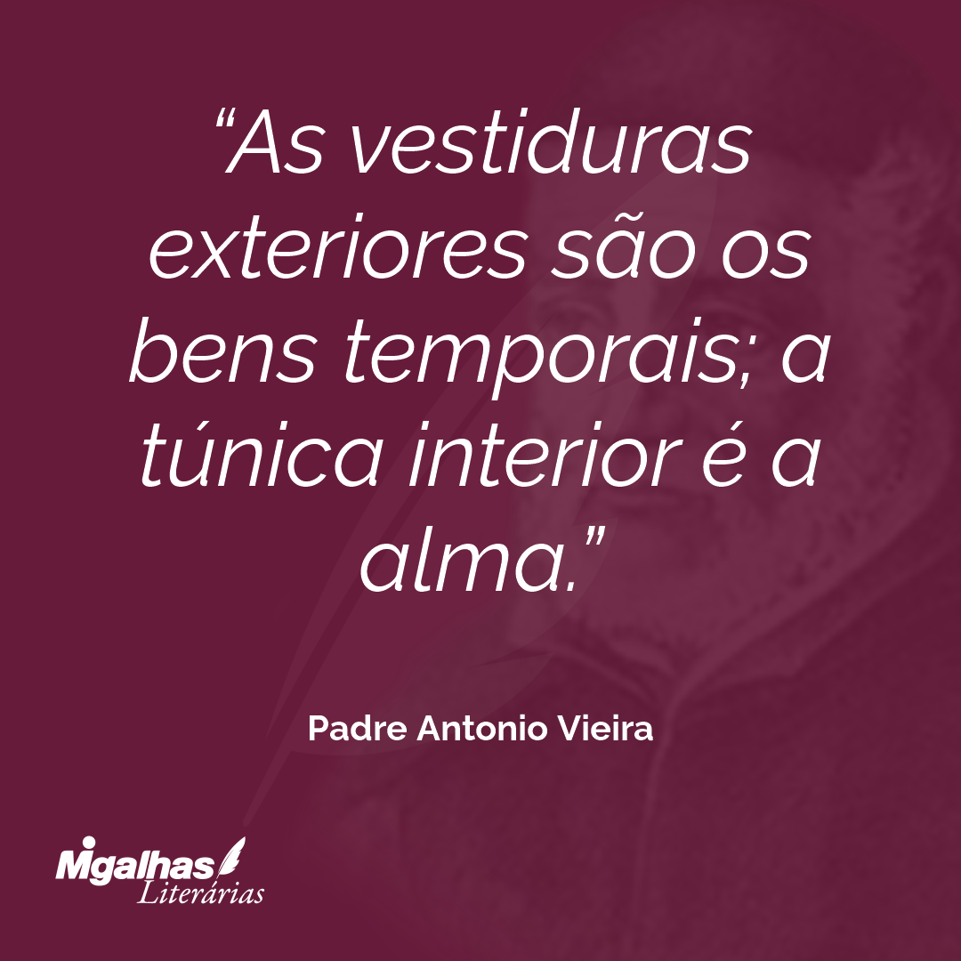 As vestiduras exteriores são os bens temporais; a túnica interior é a alma.