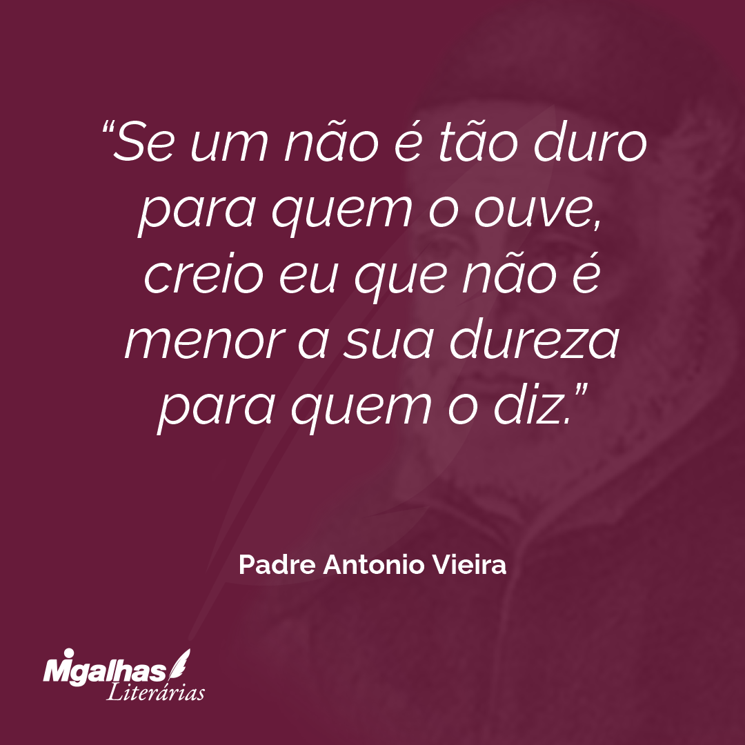 Se um não é tão duro para quem o ouve, creio eu que não é menor a sua dureza para quem o diz.