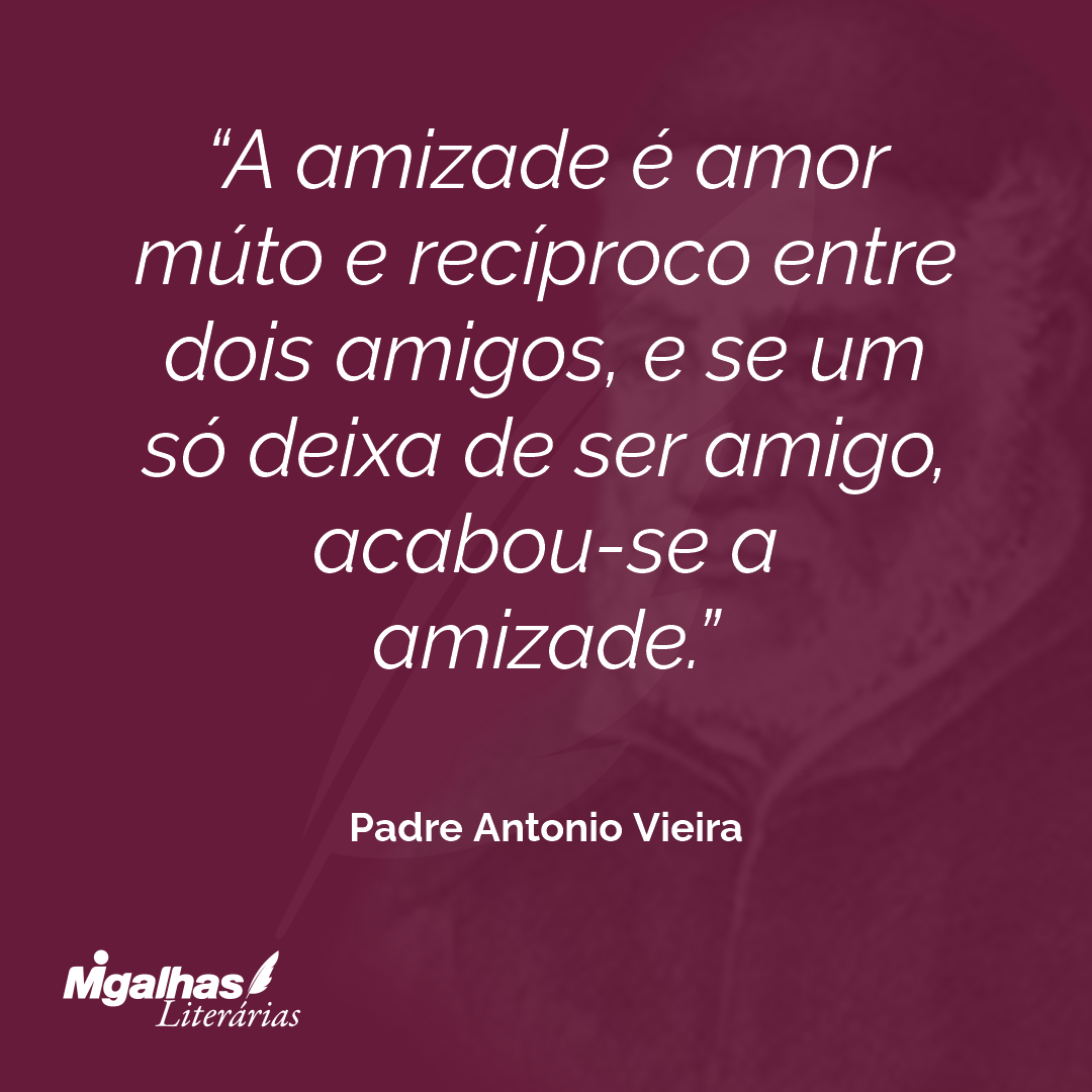 A amizade é amor múto e recíproco entre dois amigos, e se um só deixa de ser amigo, acabou-se a amizade.