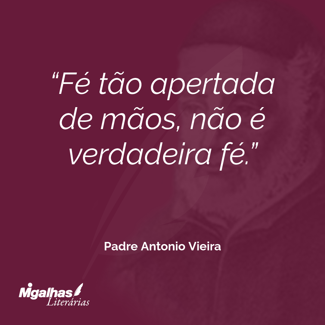Fé tão apertada de mãos, não é verdadeira fé.