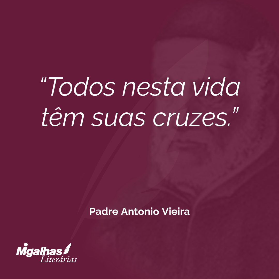 Todos nesta vida têm suas cruzes.