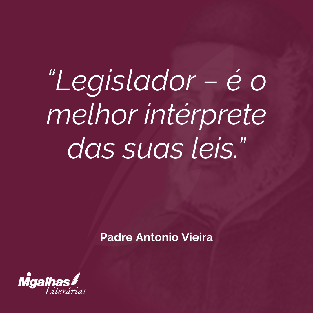 Legislador - é o melhor intérprete das suas leis. 
