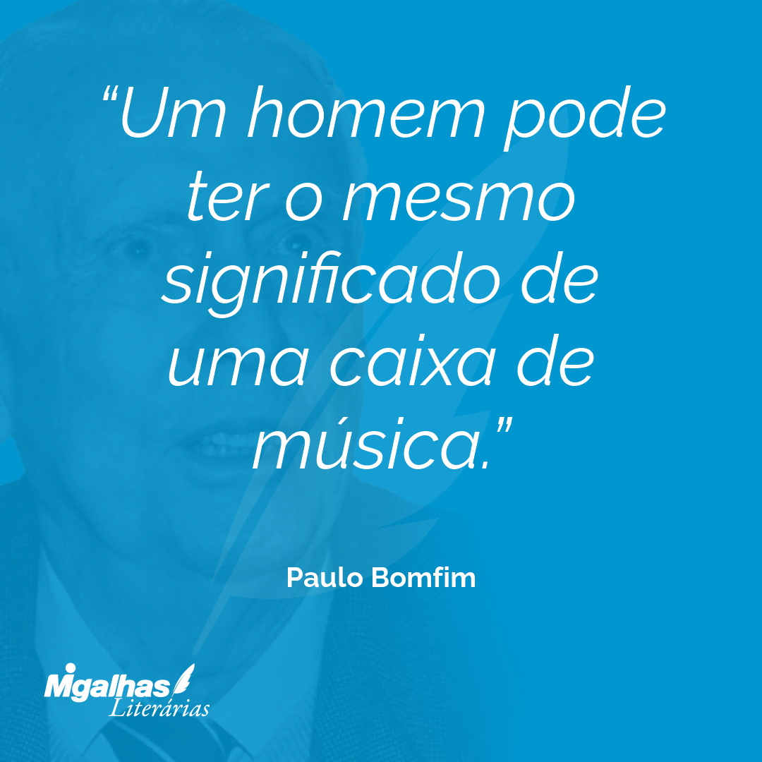 Um homem pode ter o mesmo significado de uma caixa de música.