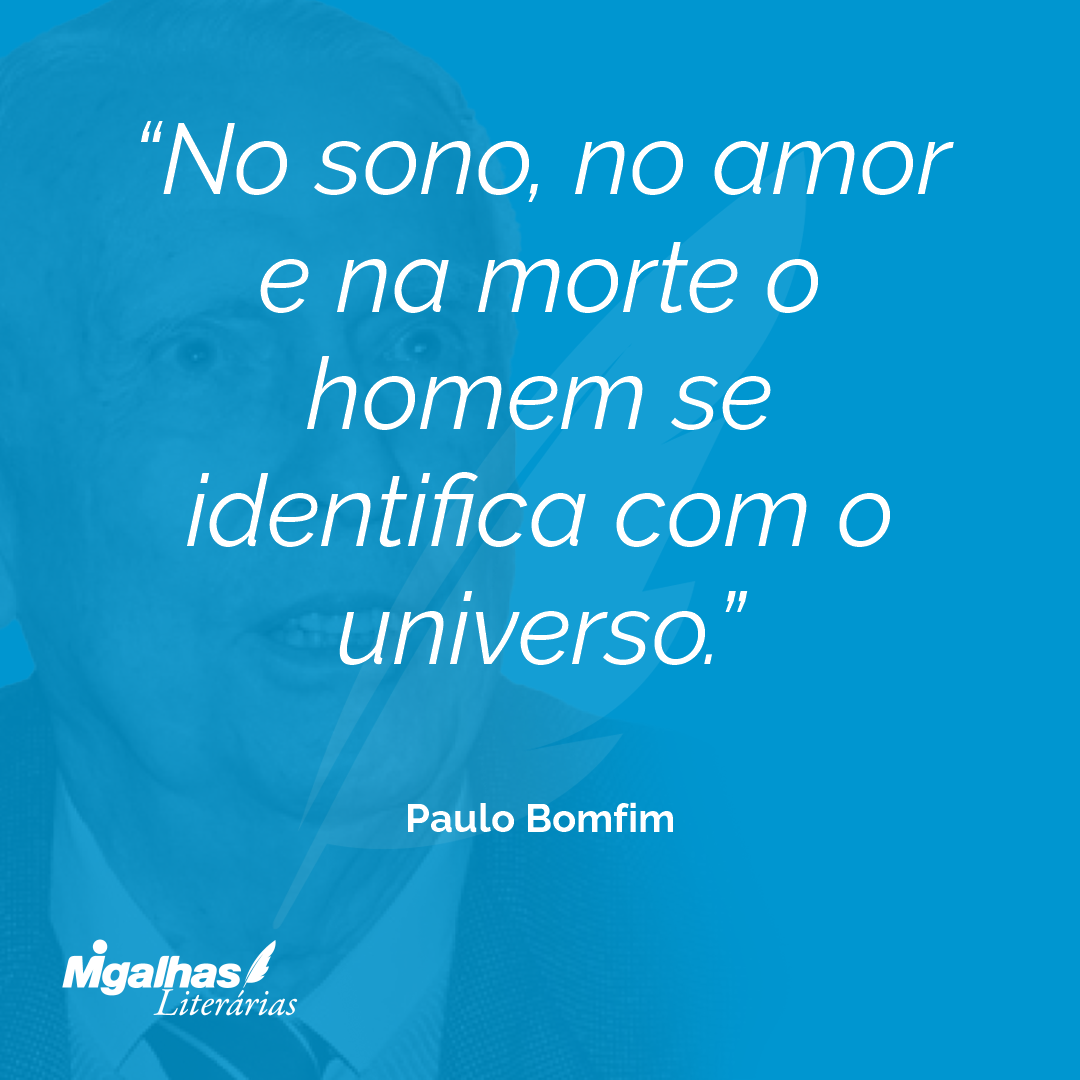 No sono, no amor e na morte o homem se identifica com o universo.