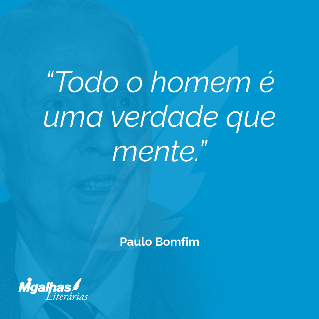 Todo o homem é uma verdade que mente.