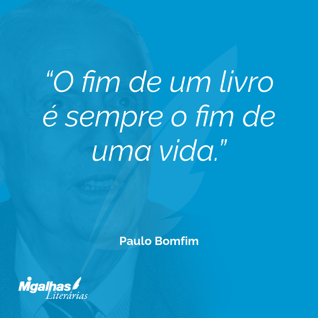 O fim de um livro é sempre o fim de uma vida.