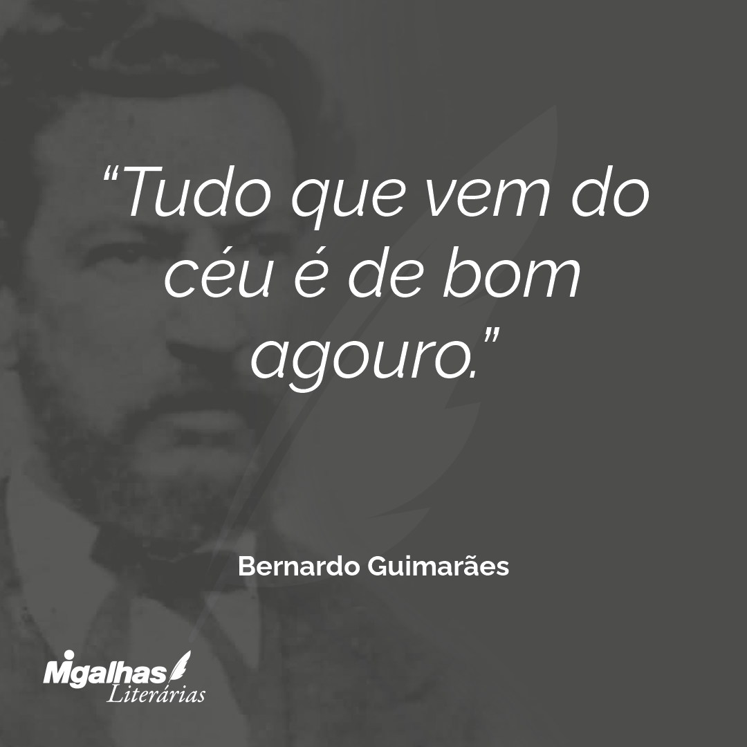 Tudo que vem do céu é de bom agouro.