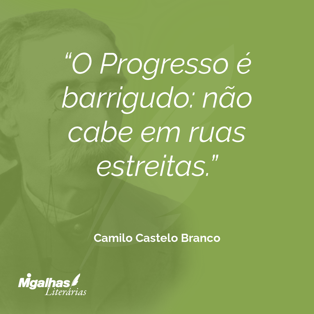 O Progresso é barrigudo: não cabe em ruas estreitas.