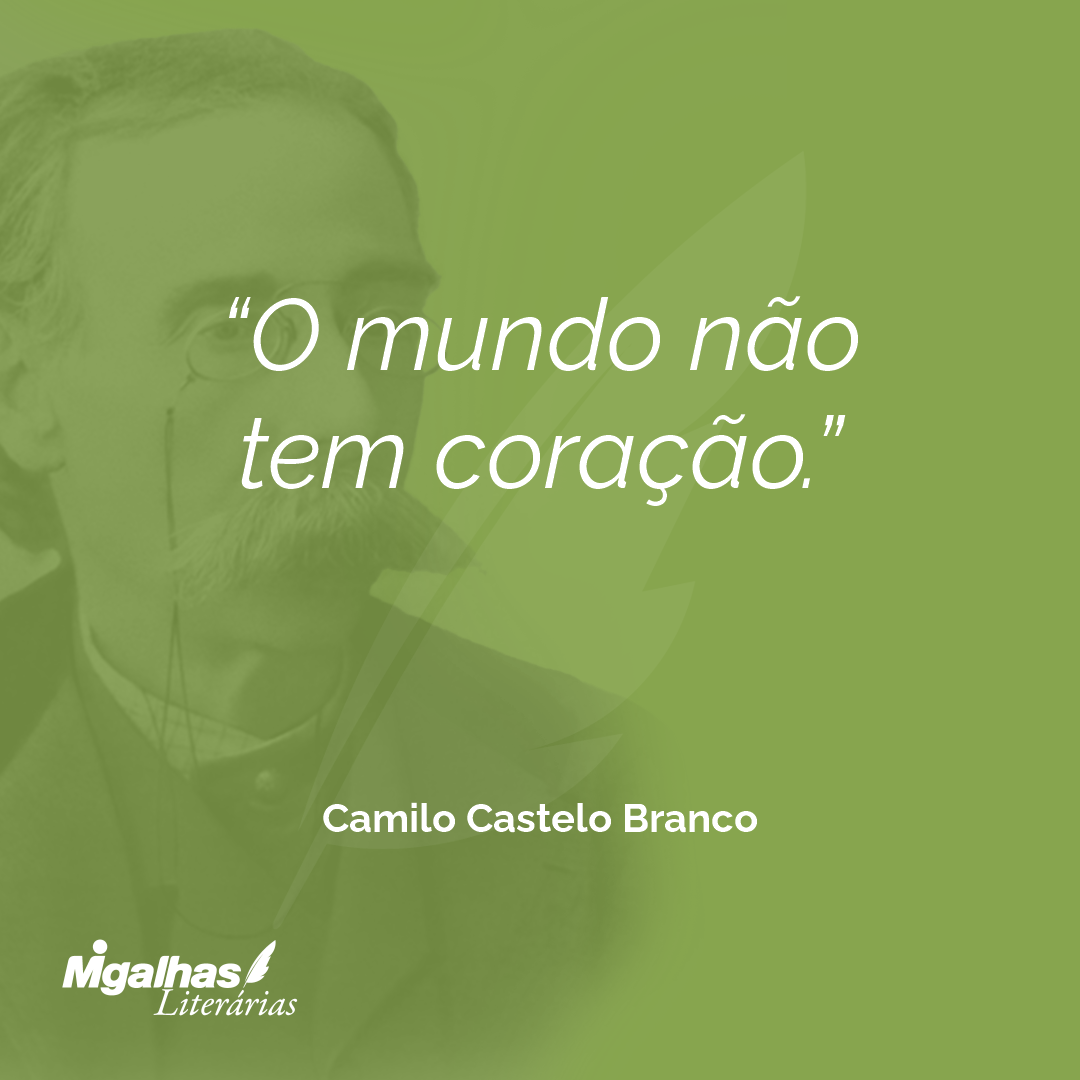 O mundo não tem coração.