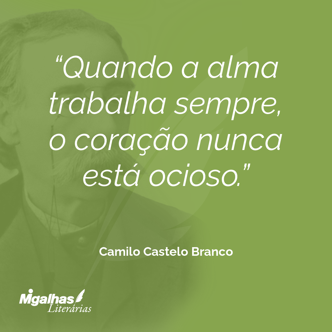 Quando a alma trabalha sempre, o coração nunca está ocioso.