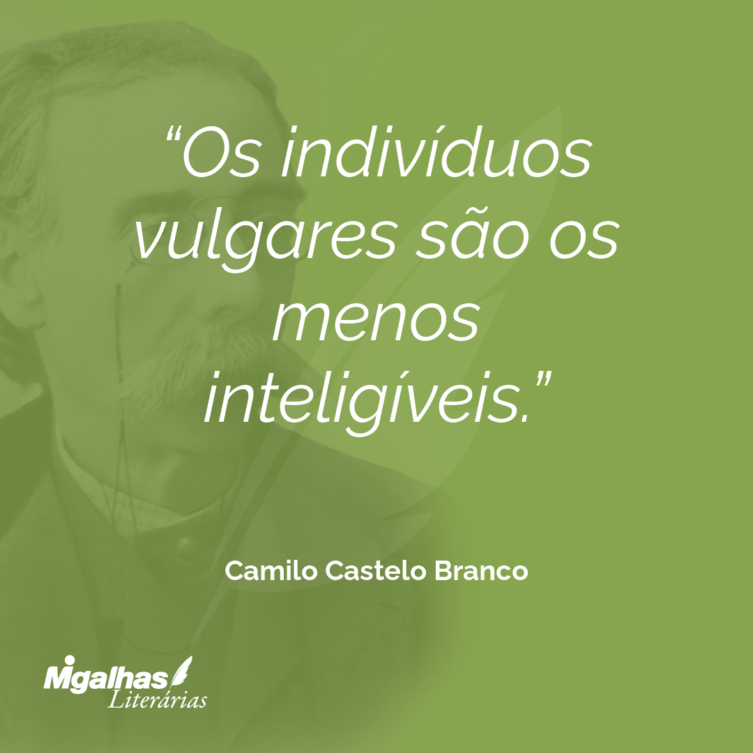 Os indivíduos vulgares são os menos inteligíveis.