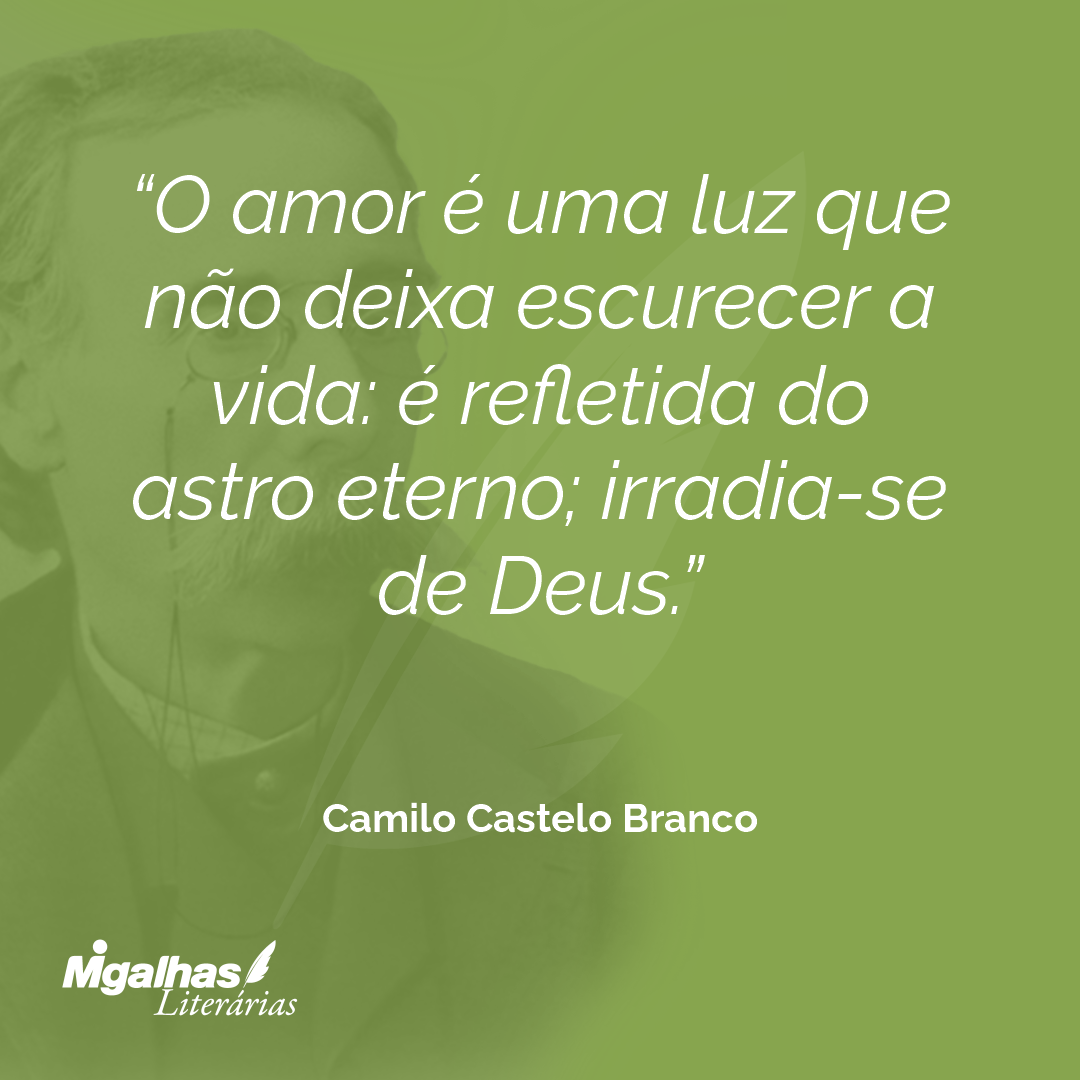 O amor é uma luz que não deixa escurecer a vida: é refletida do astro eterno; irradia-se de Deus.