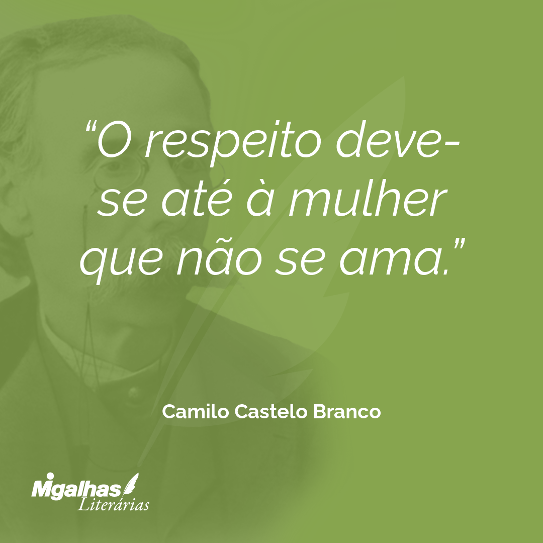 O respeito deve-se até à mulher que não se ama.