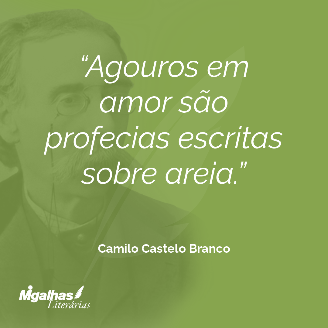Agouros em amor são profecias escritas sobre areia.