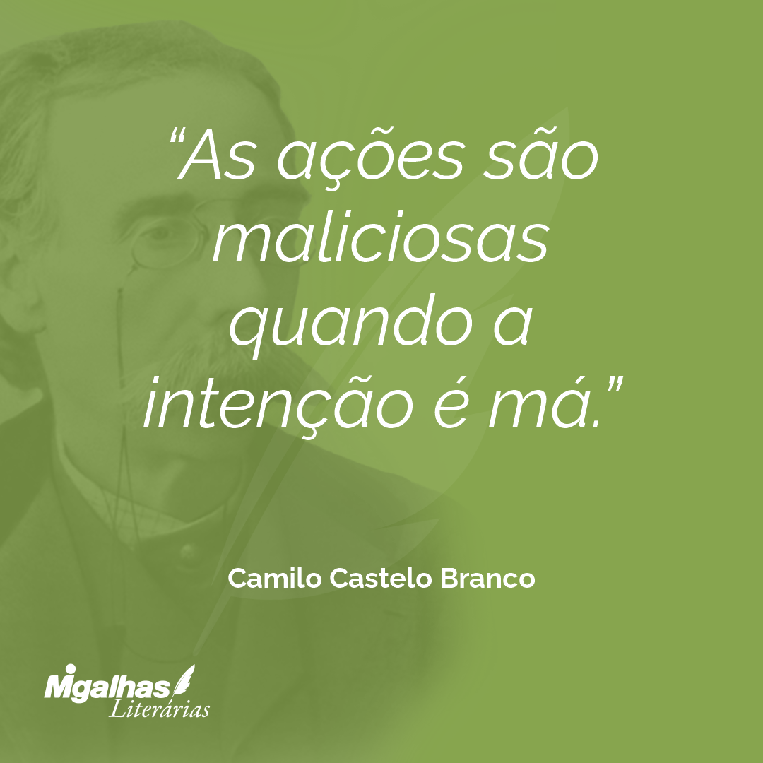 As ações são maliciosas quando a intenção é má.