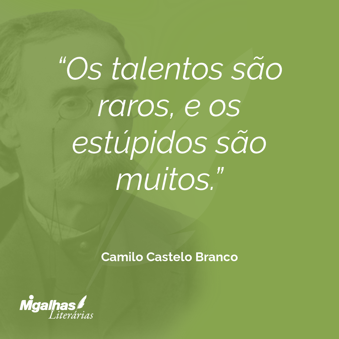 Os talentos são raros, e os estúpidos são muitos.