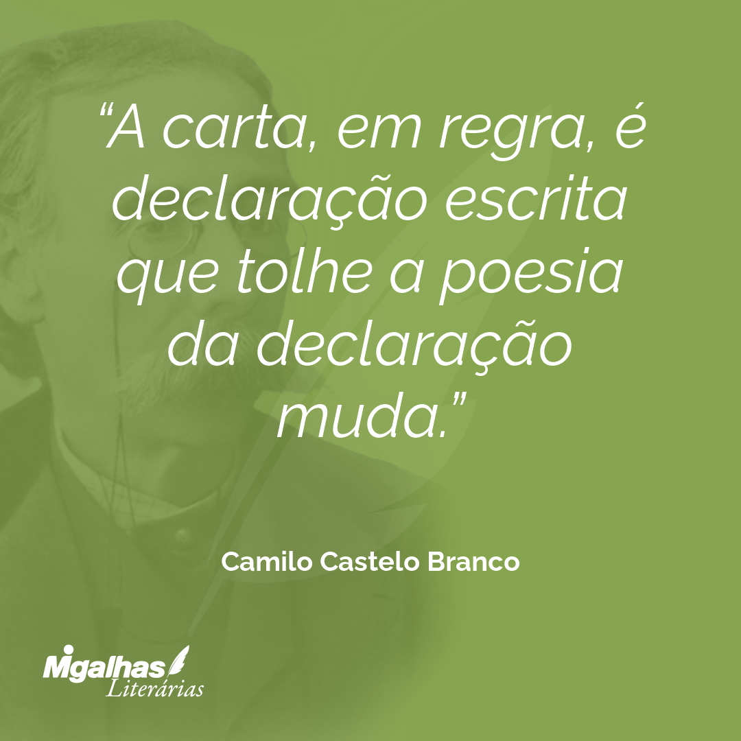 A carta, em regra, é declaração escrita que tolhe a poesia da declaração muda.